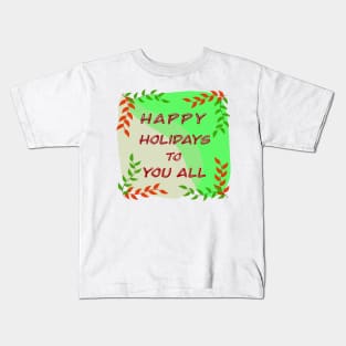 Happy Holidays to You All Kids T-Shirt